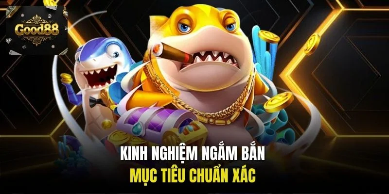 Kinh nghiệm ngắm bắn mục tiêu chuẩn xác